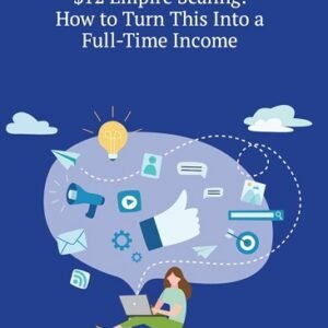 12 empire scaling how to turn this into a full-time income